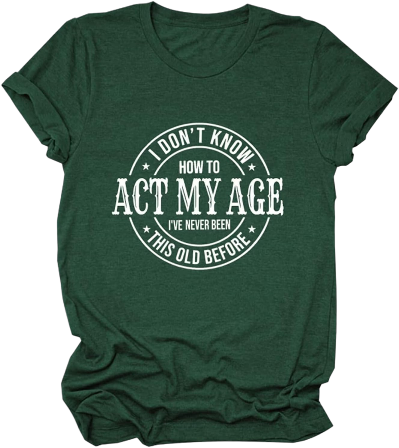 Womens I Don't Know How to Act My Age T-Shirt Funny Humor Quotes Graphic Tees Casual Short Sleeve Summer Tops X-Large Retro Green